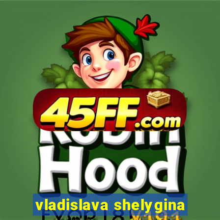 vladislava shelygina